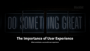 The Importance of User Experience