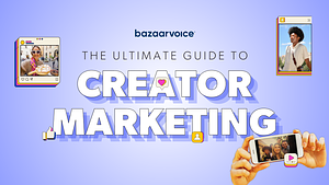 Bazaarvoice | Ultimate Guide to Creator Marketing
